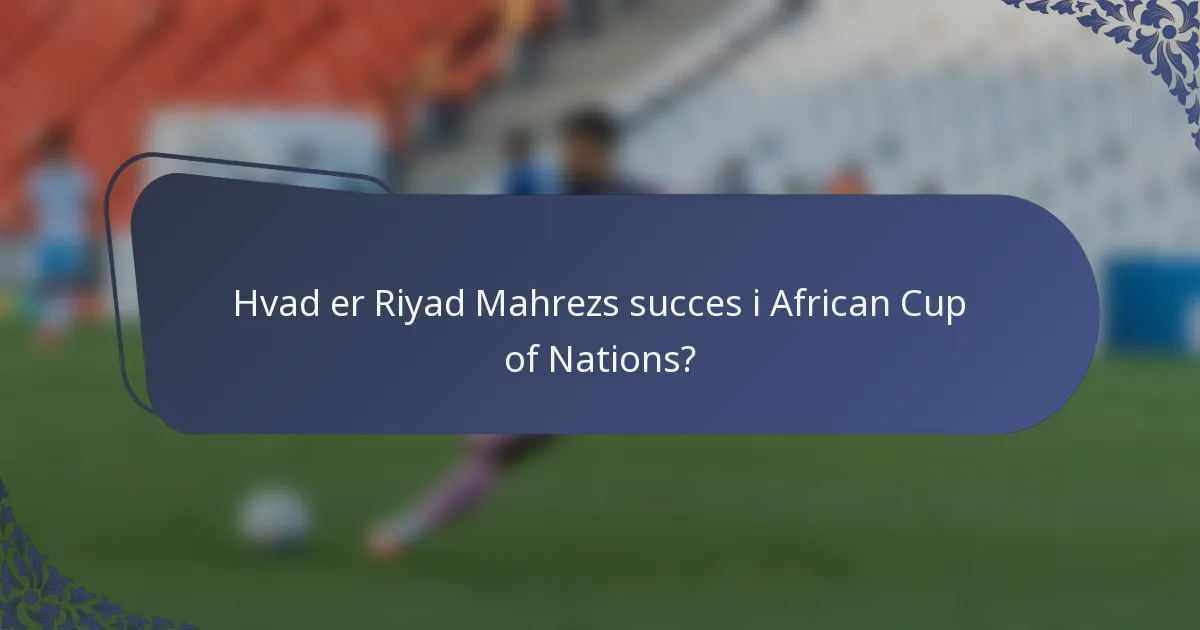 Hvad er Riyad Mahrezs succes i African Cup of Nations?