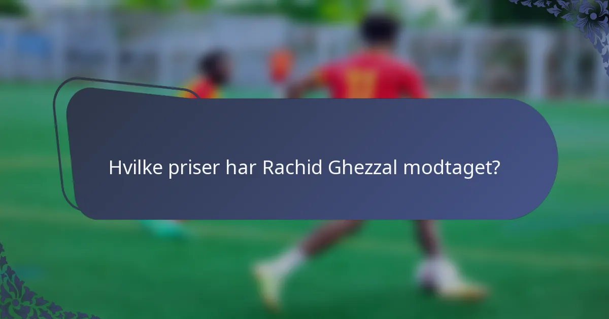 Hvilke priser har Rachid Ghezzal modtaget?