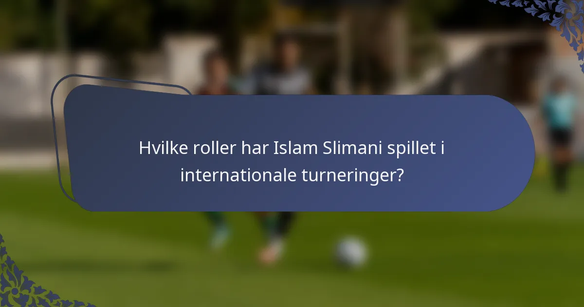 Hvilke roller har Islam Slimani spillet i internationale turneringer?