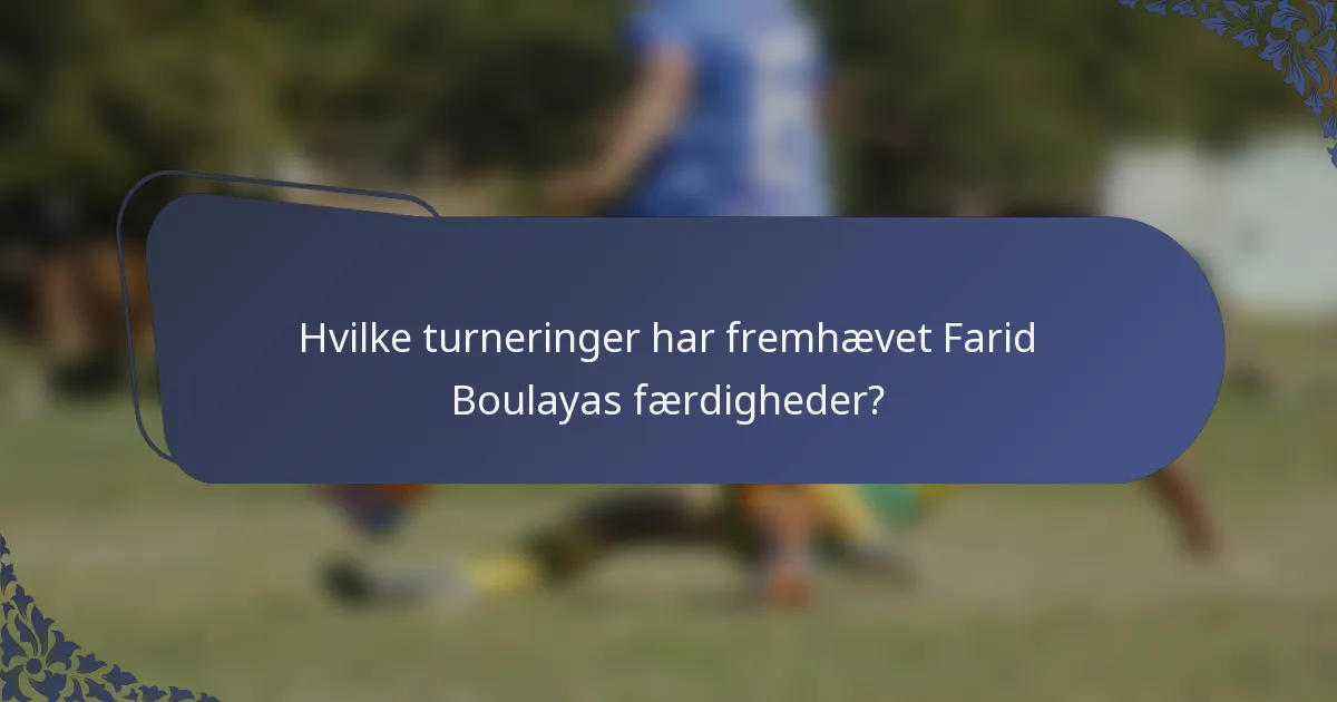 Hvilke turneringer har fremhævet Farid Boulayas færdigheder?