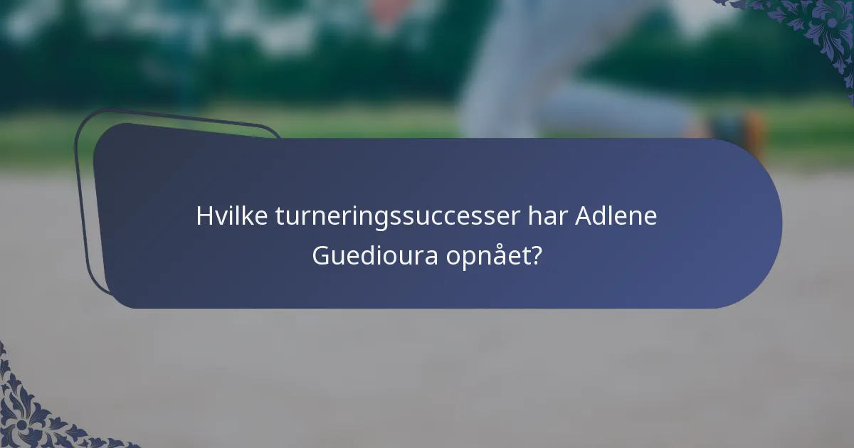 Hvilke turneringssuccesser har Adlene Guedioura opnået?