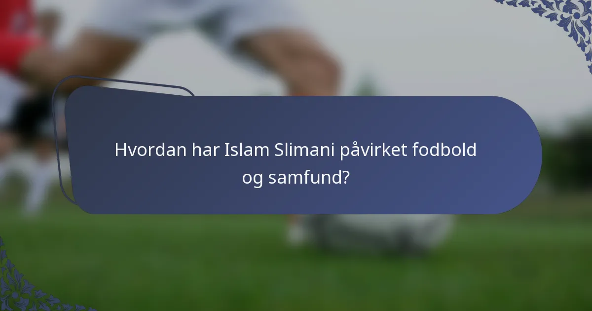 Hvordan har Islam Slimani påvirket fodbold og samfund?