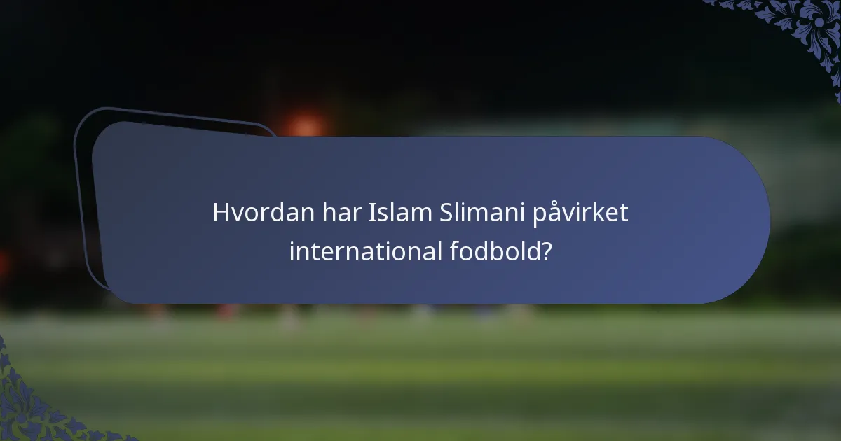 Hvordan har Islam Slimani påvirket international fodbold?