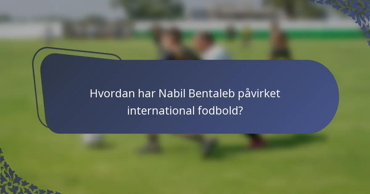 Hvordan har Nabil Bentaleb påvirket international fodbold?