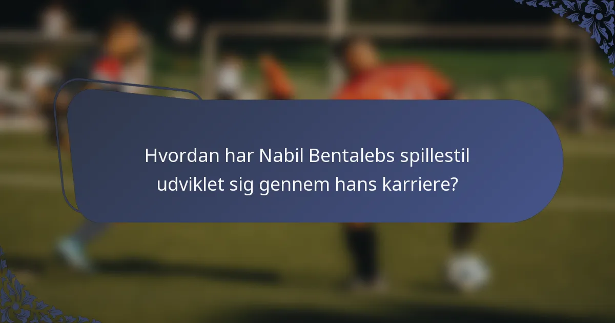 Hvordan har Nabil Bentalebs spillestil udviklet sig gennem hans karriere?