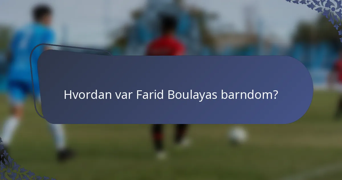 Hvordan var Farid Boulayas barndom?
